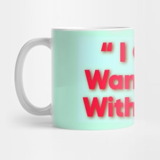 I only wanna be with you Mug